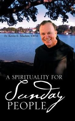 Cover for OFM Fr. Kevin E. Mackin · A Spirituality for Sunday People (Hardcover bog) (2017)