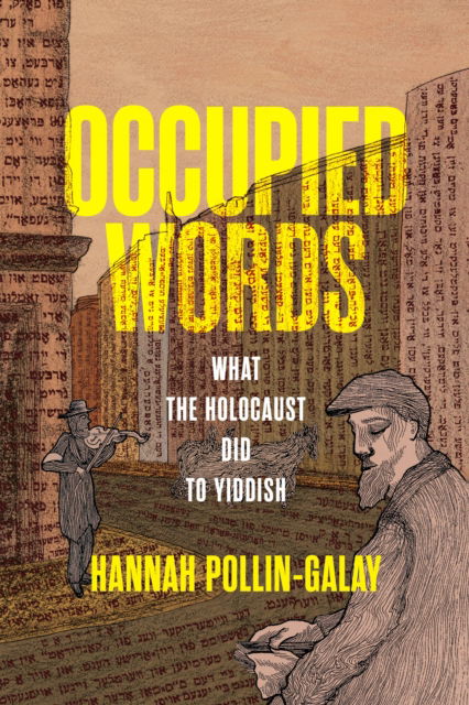 Hannah Pollin-Galay · Occupied Words: What the Holocaust Did to Yiddish - Jewish Culture and Contexts (Hardcover Book) (2024)