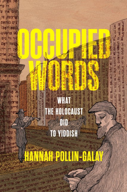 Cover for Hannah Pollin-Galay · Occupied Words: What the Holocaust Did to Yiddish - Jewish Culture and Contexts (Inbunden Bok) (2024)