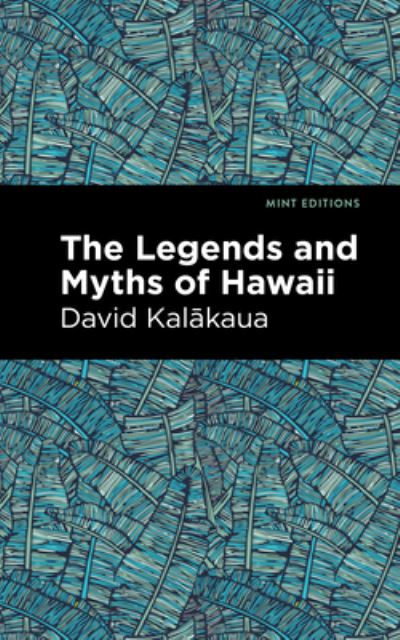 Cover for David Kalakaua · The Legends and Myths of Hawaii - Mint Editions (Hawaiian Library) (Hardcover Book) (2021)
