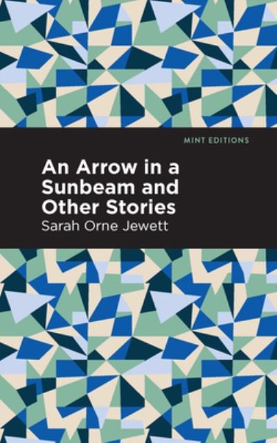 Cover for Sarah Orne Jewett · An Arrow in a Sunbeam - Mint Editions (Paperback Bog) (2021)