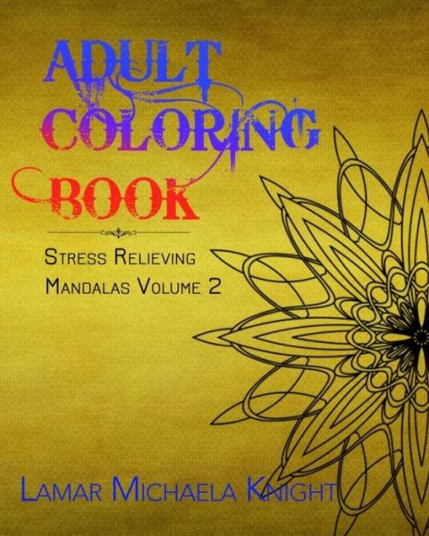 Cover for Lamar Michaela Knight · Adult Coloring Book: Stress Relieving Mandalas (Paperback Book) (2015)