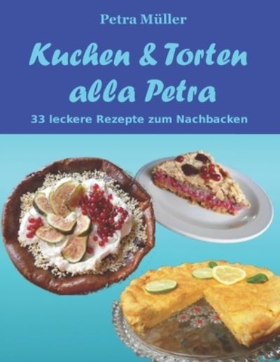 Cover for Petra Müller · Kuchen &amp; Torten alla Petra (Paperback Book) (2015)
