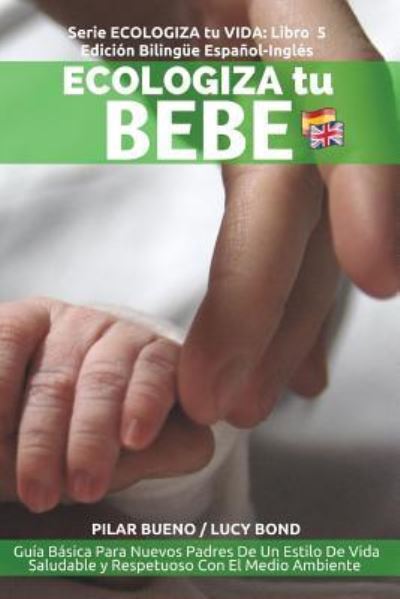 Cover for Pilar Bueno · ECOLOGIZA tu BEBE : Edición Bilingüe Español-Inglés (Taschenbuch) (2016)