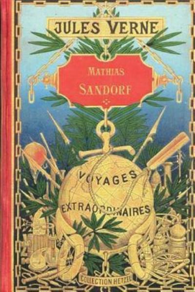 Mathias Sandorf - Jules Verne - Books - Createspace Independent Publishing Platf - 9781523856909 - February 3, 2016