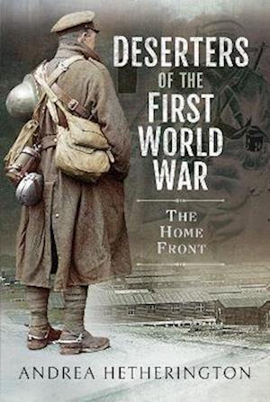 Cover for Andrea Hetherington · Deserters of the First World War: The Home Front (Paperback Book) (2023)