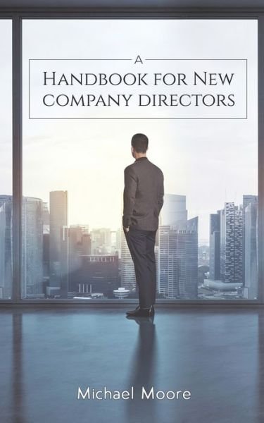 A Handbook for New Company Directors - Michael Moore - Livros - Austin Macauley Publishers - 9781528992909 - 31 de março de 2020