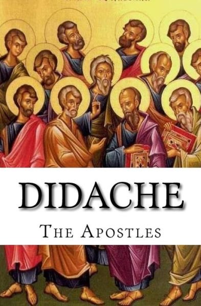 Didache - The Apostles - Libros - Createspace Independent Publishing Platf - 9781530476909 - 10 de marzo de 2016
