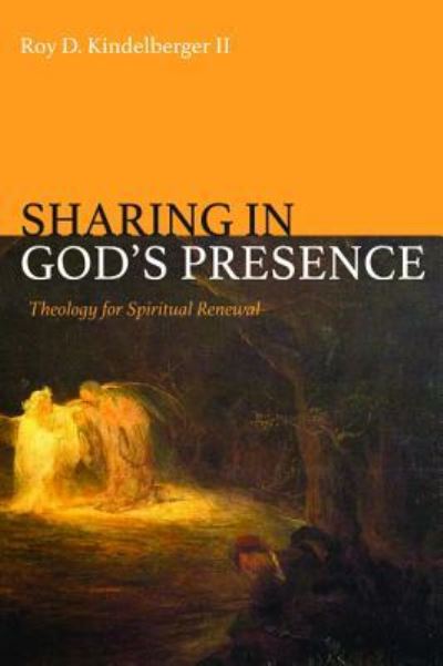 Cover for Roy D Kindelberger · Sharing in God's Presence: Theology for Spiritual Renewal (Paperback Book) (2018)