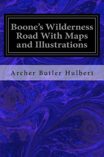 Cover for Archer Butler Hulbert · Boone's Wilderness Road With Maps and Illustrations (Paperback Book) (2016)