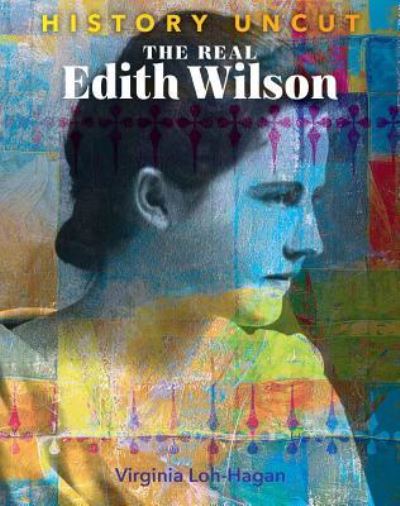 Cover for Virginia Loh-Hagan · The Real Edith Wilson (Paperback Book) (2019)