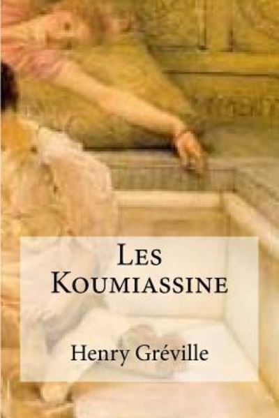 Cover for Henry Greville · Les Koumiassine (Taschenbuch) (2016)