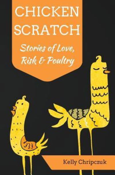 Chicken Scratch - Kelly Chripczuk - Książki - Createspace Independent Publishing Platf - 9781537170909 - 31 października 2016