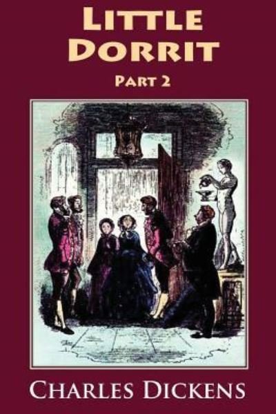 Little Dorrit Part 2 - Dickens - Kirjat - Createspace Independent Publishing Platf - 9781537282909 - torstai 25. elokuuta 2016
