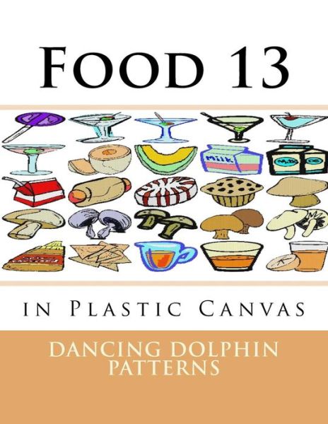 Food 13 - Dancing Dolphin Patterns - Książki - Createspace Independent Publishing Platf - 9781537381909 - 30 sierpnia 2016