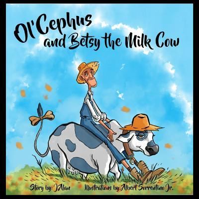 Ol'Cephus and Betsy the Milk Cow - J Alan - Books - Createspace Independent Publishing Platf - 9781539189909 - October 16, 2016