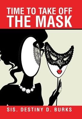 Cover for Sis Destiny D Burks · Time to Take Off the Mask (Hardcover Book) (2017)