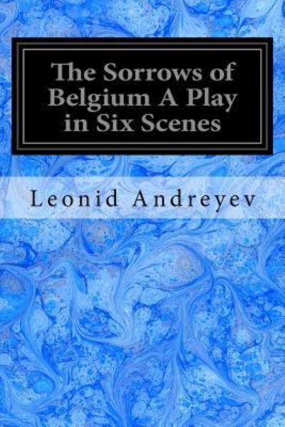 Cover for Leonid Andreyev · The Sorrows of Belgium A Play in Six Scenes (Taschenbuch) (2017)