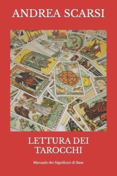 Lettura dei Tarocchi - Andrea Scarsi Msc D - Boeken - Createspace Independent Publishing Platf - 9781546866909 - 23 mei 2017