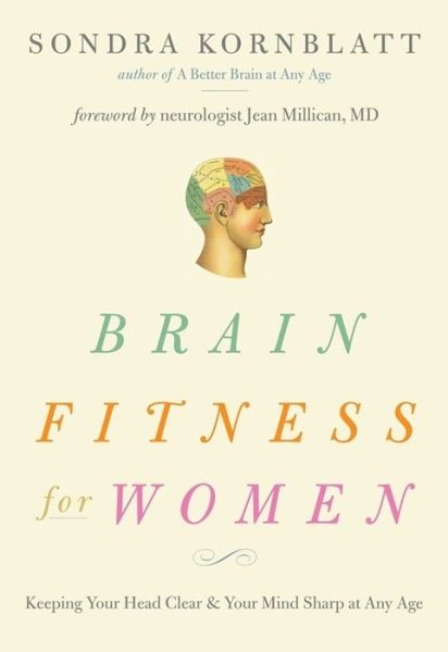 Cover for Kornblatt, Sondra (Sondra Kornblatt) · Brain Fitness for Women: Keeping Your Head Clear &amp; Your Mind Sharp at Any Age (Paperback Book) (2012)