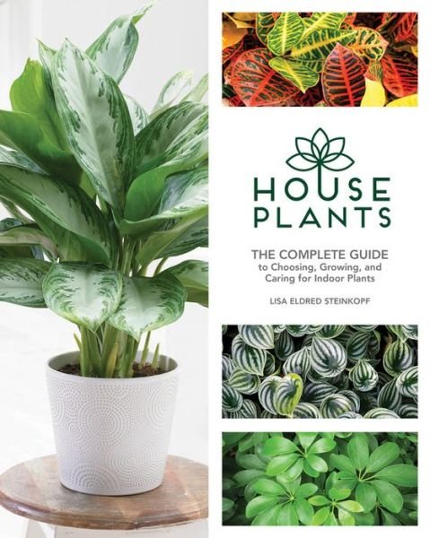 Cover for Lisa Eldred Steinkopf · Houseplants: The Complete Guide to Choosing, Growing, and Caring for Indoor Plants (Hardcover Book) (2017)
