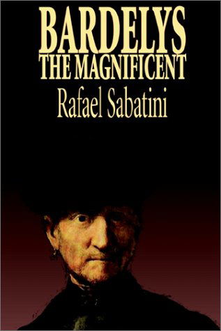 Bardelys the Magnificent - Rafael Sabatini - Books - Borgo Press - 9781592249909 - July 15, 2002