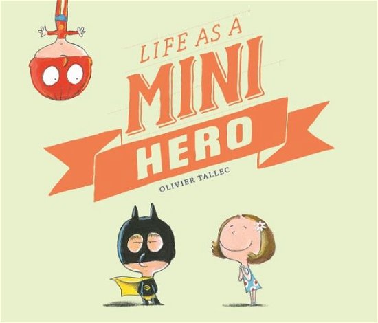 Cover for Olivier Tallec · Life as a Mini Hero (Hardcover Book) (2019)
