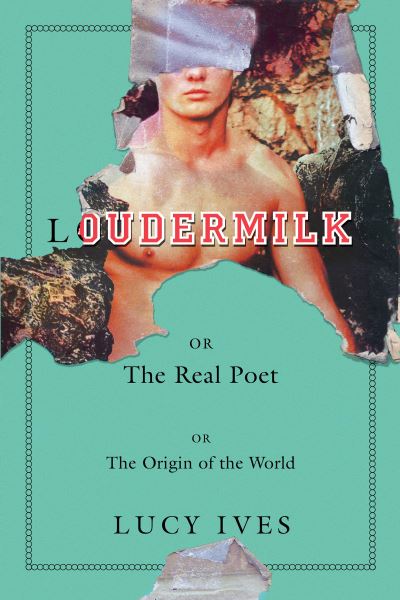 Cover for Lucy Ives · Loudermilk : Or, The Real Poet; Or, The Origin of the World (Paperback Book) (2019)