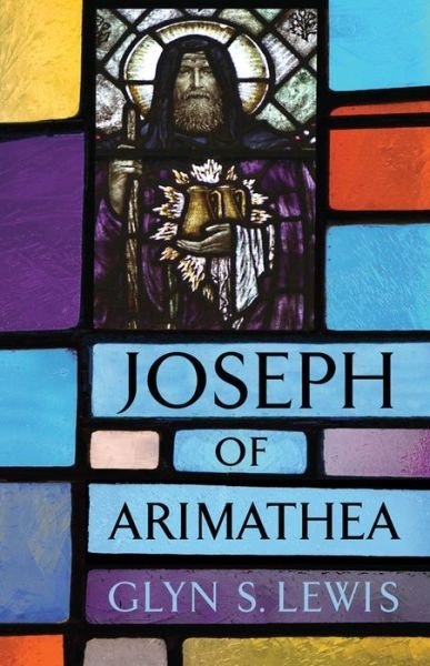 Cover for Glyn Davis · The Life of Joseph of Arimathea (Hardcover Book) (2017)
