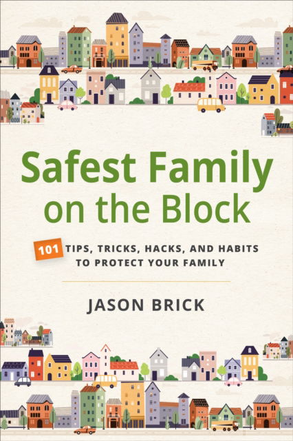 Cover for Jason Brick · Safest Family on the Block: 101 Tips, Tricks, Hacks, and Habits to Protect Your Family (Pocketbok) (2025)