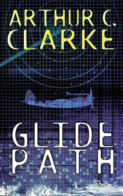 Cover for Arthur C Clarke · Glide Path: To The Heart of Experimental Techology WWII (Hardcover bog) (2016)