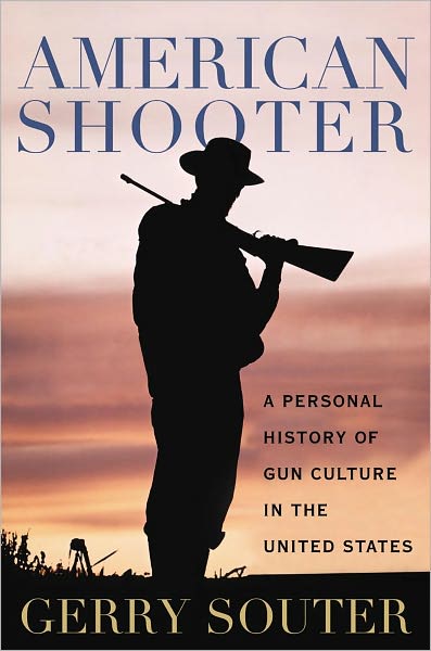 Cover for Gerry Souter · American Shooter: A Personal History of Gun Culture in the United States (Inbunden Bok) (2012)