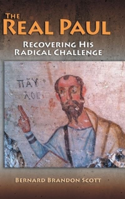 Real Paul: Recovering His Radical Challenge - Bernard Brandon Scott - Books - Polebridge Press - 9781598151909 - March 18, 2015