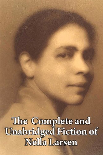 The Complete and Unabridged Fiction of Nella Larsen - Nella Larsen - Bøger - Wilder Publications - 9781604599909 - 20. februar 2010