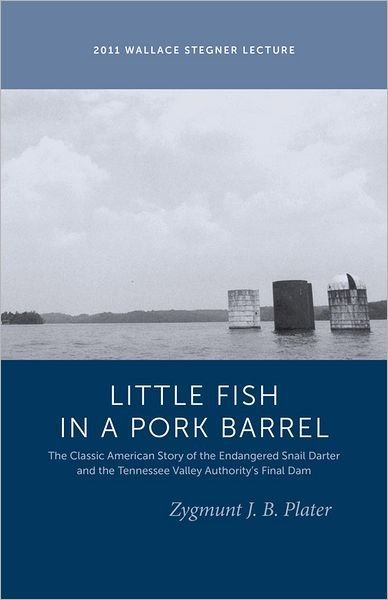 Cover for Zygmunt J. B. Plater · Classic Lessons from a Little Fish in a Pork Barrel: Featuring the Notorious Story of the Endangered Snail Darter and the TVA's Final Dam - Wallace Stegner Lecture (Paperback Bog) (2012)