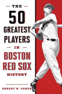 Cover for Robert W. Cohen · The 50 Greatest Players in Boston Red Sox History - 50 Greatest Players (Paperback Book) [Second edition] (2018)