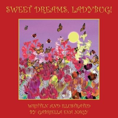 Sweet Dreams, Ladybug! - Gabriella Eva Nagy - Libros - Halo Publishing International - 9781612448909 - 2 de septiembre de 2020