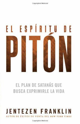 Cover for Jentezen Franklin · El Espiritu De Piton: El Plan De Satanas Que Busca Exprimirle La Vida (Pocketbok) [Spanish edition] (2013)