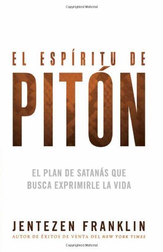 Cover for Jentezen Franklin · El Espiritu De Piton: El Plan De Satanas Que Busca Exprimirle La Vida (Paperback Book) [Spanish edition] (2013)