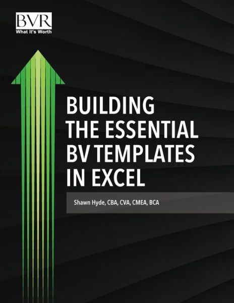 Building the Essential BV Templates in Excel - Shawn Hyde - Livres - Business Valuation Resources - 9781621501909 - 22 janvier 2020