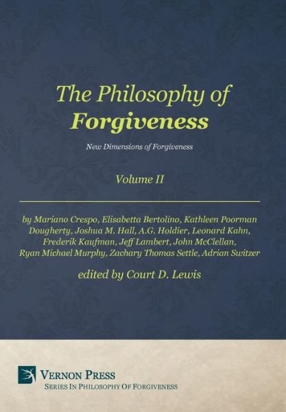 Cover for The Philosophy of Forgiveness - Volume II - New Dimensions of Forgiveness (Hardcover Book) (2016)