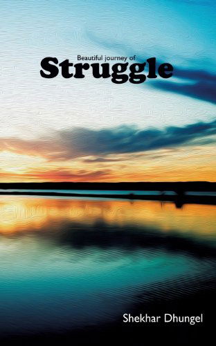 Cover for Shekhar Dhungel · A Beautiful Journey of Struggle (Taschenbuch) (2013)