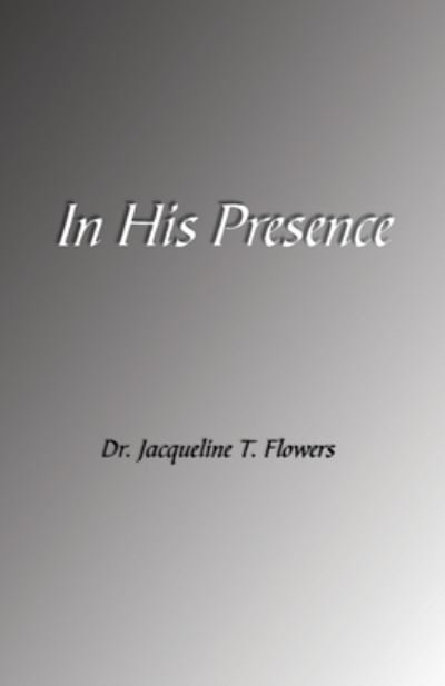 Cover for Jacqueline T Flowers · In His Presence (Paperback Book) (2019)