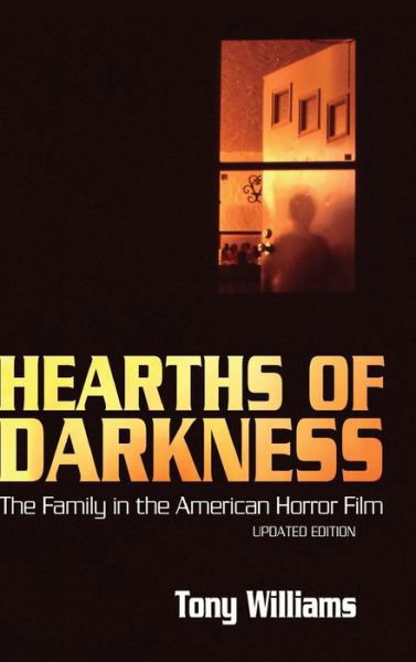 Cover for Tony Williams · Hearths of Darkness: the Family in the American Horror Film, Updated Edition (Hardcover bog) [Updated edition] (2014)