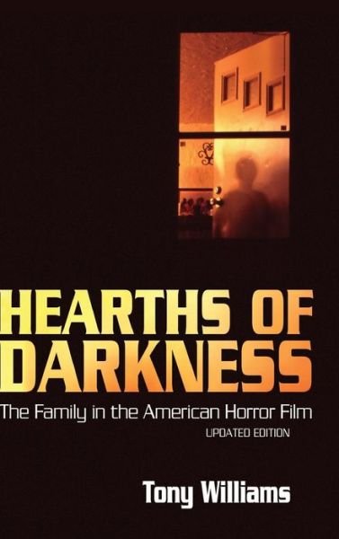 Cover for Tony Williams · Hearths of Darkness: the Family in the American Horror Film, Updated Edition (Gebundenes Buch) [Updated edition] (2014)