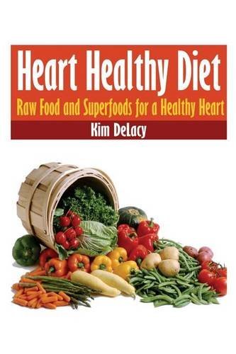 Cover for Kim Delacy · Heart Healthy Diet: Raw Food and Superfoods for a Healthy Heart (Paperback Book) (2013)