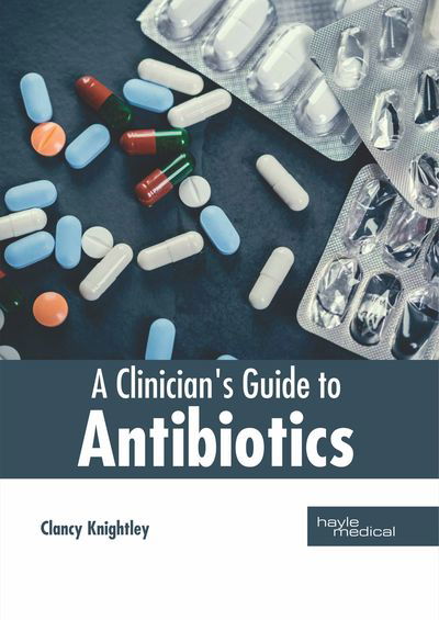 Cover for Clancy Knightley · A Clinician's Guide to Antibiotics (Innbunden bok) (2019)