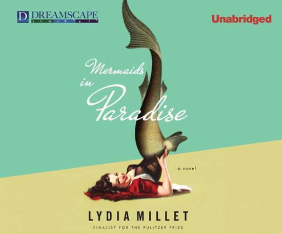 Cover for Lydia Millet · Mermaids in Paradise (Hörbok (CD)) (2014)