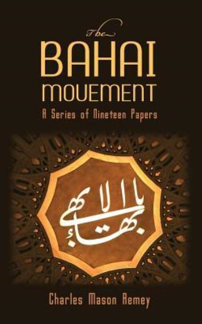 The Bahai Movement - Charles Mason Remey - Books - Westphalia Press - 9781633915909 - October 9, 2017