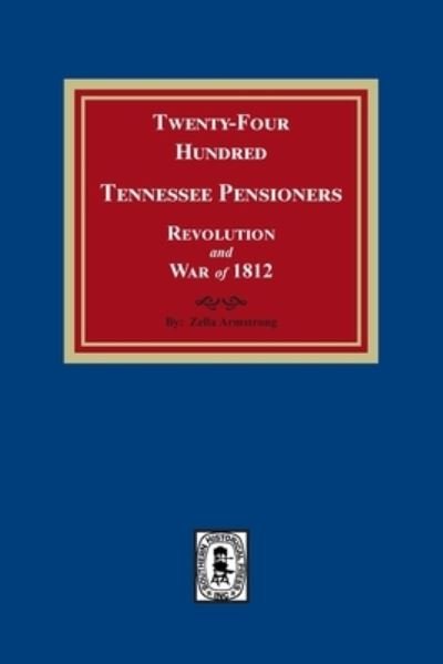 Cover for Zella Armstrong · Twenty-Four Hundred Tennessee Pensioners, Revolution and War Of 1812 (Buch) (2022)